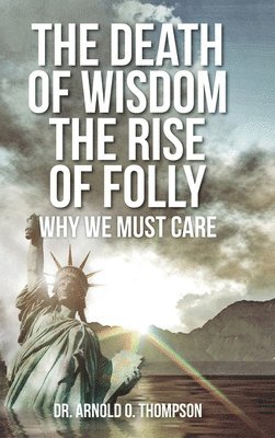 The Death of Wisdom The Rise of Folly 1