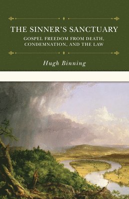 The Sinner's Sanctuary: Gospel Freedom from Death, Condemnation, and the Law