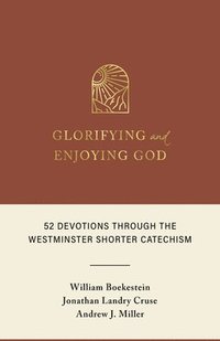 bokomslag Glorifying and Enjoying God: 52 Devotions Through the Westminster Shorter Catechism