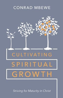 bokomslag Cultivating Spiritual Growth: Striving for Maturity in Christ