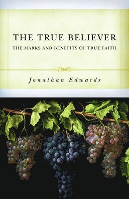 The True Believer: The Marks and Benefits of True Faith 1