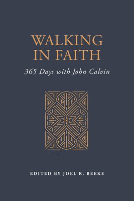 John Calvin, Joel R. Beeke - Walking in Faith: 365 Days with John Calvin, Inbunden