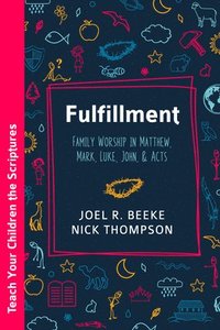 bokomslag Fulfillment: Family Worship in Matthew, Luke, John, and Acts