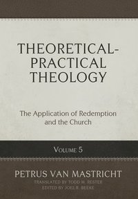 bokomslag Theoretical-Practical Theology, Volume 5: The Application of Redemption and the Church