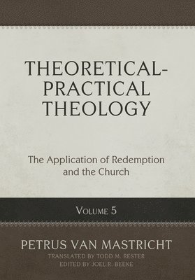 bokomslag Theoretical-Practical Theology, Volume 5: The Application of Redemption and the Church