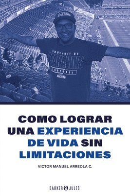 Victor M Arreola C, Victor M. Arreola C. - Como lograr una experiencia de vida sin limitaciones, Häftad
