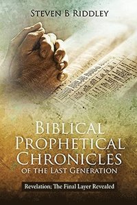 bokomslag Biblical Prophetical Chronicles of the Last Generation &quot;Revelation