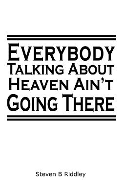 bokomslag &quot;Everybody Talking About Heaven Ain't Going There&quot;