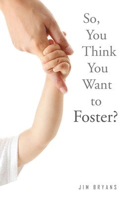 So, You Think You Want to Foster? 1