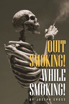 Joseph Cross, Joseph Cross - Quit Smoking While Smoking, Häftad