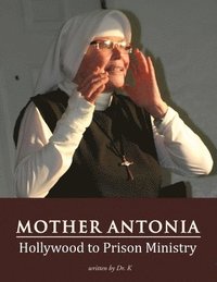 bokomslag Mother Antonia: Hollywood to Prison Ministry
