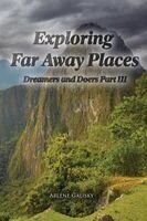 Arlene Galisky - Exploring Far Away Places, Dreamers and Doers Part III, Häftad