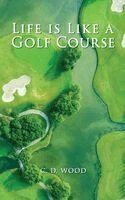 C D Wood - Life is Like a Golf Course, Häftad