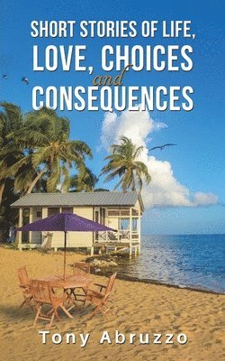 Short Stories Of Life, Love, Choices And Consequences 1