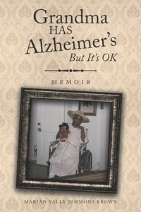 bokomslag Grandma HAS Alzheimer's But It's OK
