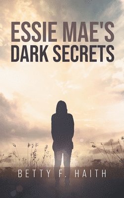 Betty F Haith, Betty F. Haith, F. Haith, Betty - Essie Mae's Dark Secrets, Häftad