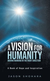 bokomslag Vision for Humanity Moving Mankind in the Right Direction