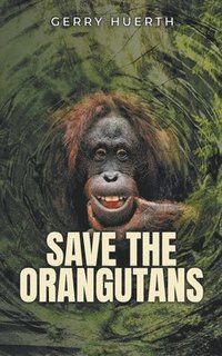 bokomslag Save the Orangutans