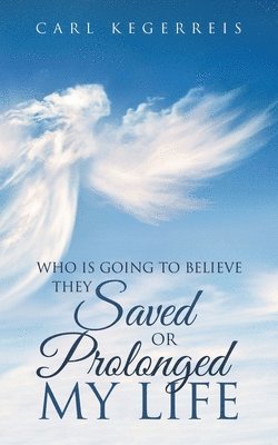 Who is Going to Believe They Saved or Prolonged My Life 1