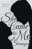Gordon Bostic - She Came to Me a Stranger, Häftad