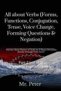 bokomslag All about Verbs (Forms, Functions, Conjugation, Tense, Voice Change, Forming Questions & Negation)