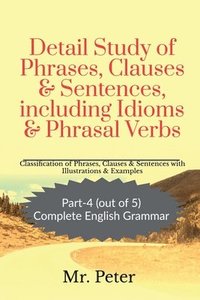 bokomslag Detail Study of Phrases, Clauses & Sentences, including Idioms & Phrasal Verbs