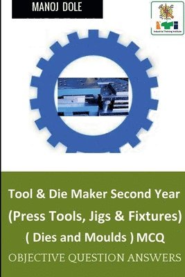 bokomslag Tool & Die Maker Second Year (Press Tools, Jigs & Fixtures) Dies & Moulds MCQ