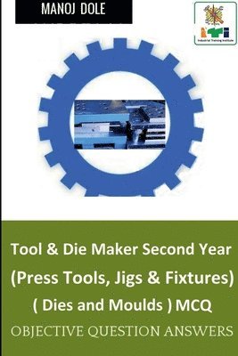 Tool & Die Maker Second Year (Press Tools, Jigs & Fixtures) Dies & Moulds MCQ 1