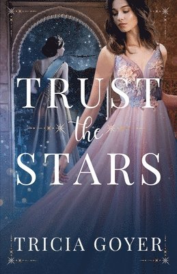 Tricia Goyer - Trust the Stars, Häftad
