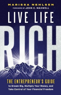 bokomslag Live Life Rich: The Entrepreneur's Guide to Dream Big, Multiply Your Money, and Take Control of Your Financial Freedom