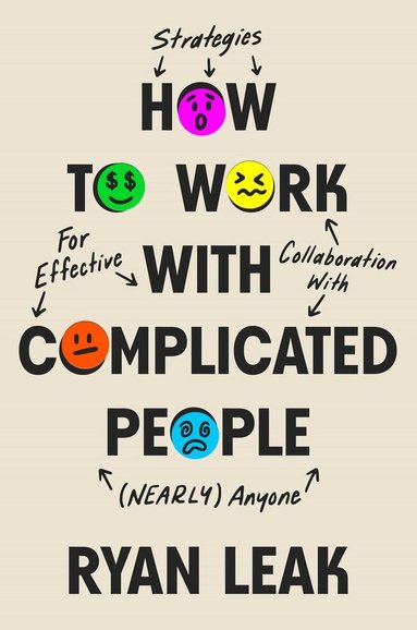 Ryan Leak - How to Work with Complicated People, Inbunden