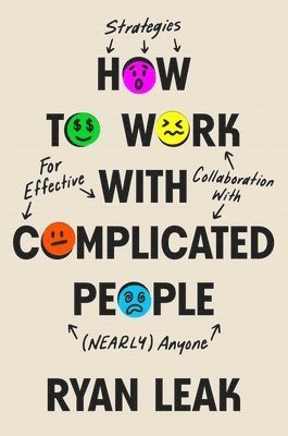 bokomslag How to Work with Complicated People: Strategies for Effective Collaboration with (Nearly) Anyone