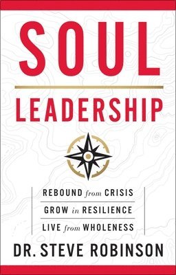 bokomslag Soul Leadership: Rebound from Crisis, Grow in Resilience, Live from Wholeness