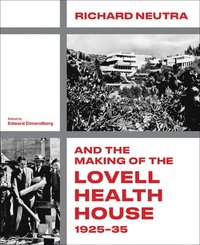 bokomslag Richard Neutra and the Making of the Lovell Health House, 1925-35