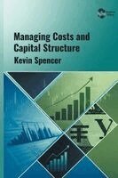 Kevin Spencer - Managing Costs and Capital Structure, Inbunden