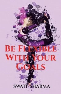 bokomslag Be Flexible With Your Goals