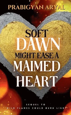 bokomslag Soft Dawn Might Ease A Maimed Heart