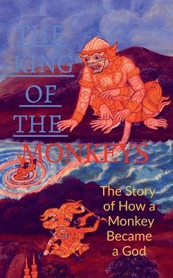 The King of the Monkeys ; the Story of How a Monkey Became a God 1