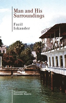 Fazil Iskander - Man and His Surroundings, Inbunden