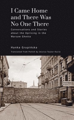 Hanka Grupińska, Hanka Grupi&#324;ska, Hanka Grupinska, Hanka Grupi¿ska - I Came Home and There Was No One There, Inbunden