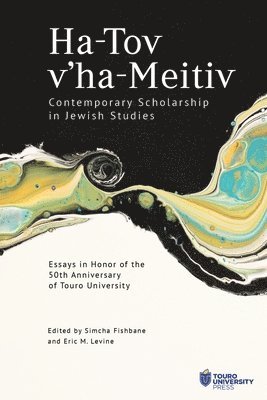Ha-Tov V'Ha-Meitiv: Contemporary Scholarship in Jewish Studies 1
