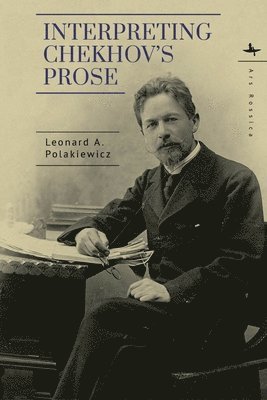 Leonard A. Polakiewicz - Interpreting Chekhov’s Prose, Inbunden. Tillgänglighet: Lägg i varukorg