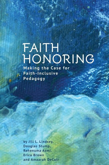 Jill L. Lindsey, Douglas Stump, Rehenuma Asmi, Erica Brown, Amaarah DeCuir - Faith Honoring, Inbunden