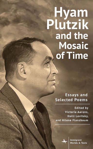 Victoria Aarons, Holli G. Levitsky, Hilene Flanzbaum - Hyam Plutzik and the Mosaic of Time, Inbunden