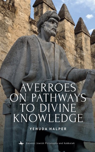 Yehuda Halper - Averroes on Pathways to Divine Knowledge, Inbunden