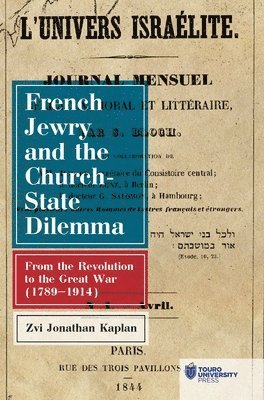Zvi Jonathan Kaplan - French Jewry and the Church-State Dilemma, Inbunden
