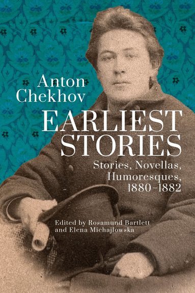 Anton Chekhov, Rosamund Bartlett, Elena Michajlowska - Anton Chekhov. Earliest Stories: Chekhov's Complete Collected Works, vol. 1, Inbunden