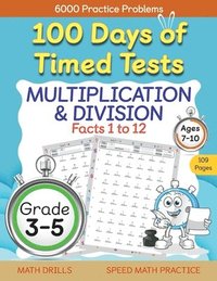 bokomslag 100 Days of Timed Tests, Multiplication, and Division Facts 1 to 12, Grade 3-5, Math Drills, Daily Practice Workbook