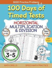 bokomslag 100 Days of Timed Tests, Horizontal Multiplication, and Division Facts 1 to 12, Grade 3-5, Math Drills, Daily Practice Math Workbook