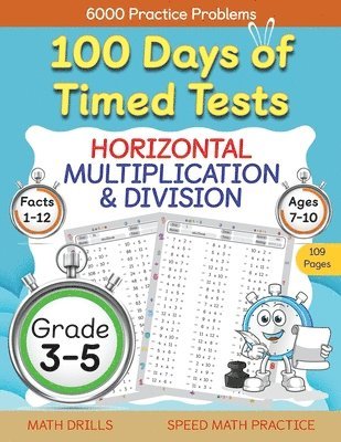 100 Days of Timed Tests, Horizontal Multiplication, and Division Facts 1 to 12, Grade 3-5, Math Drills, Daily Practice Math Workbook 1